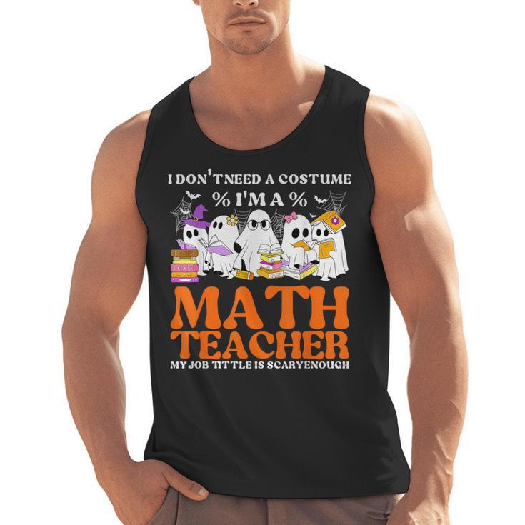 I Don't Need A Costume I'm A Math Teacher Halloween Women Men Tank Top