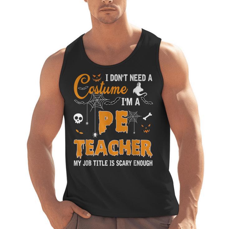 I Don't Need A Costume I'm A Pe Teacher Halloween Men Women Men Tank Top