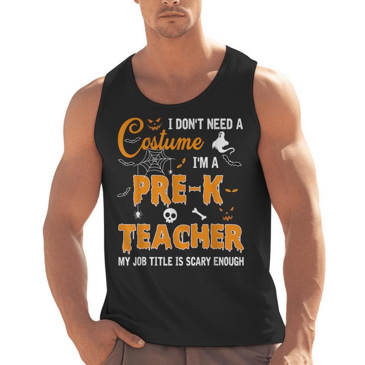 I Don't Need A Costume I'm A Pre-K Teacher Halloween Men Women Men Tank Top