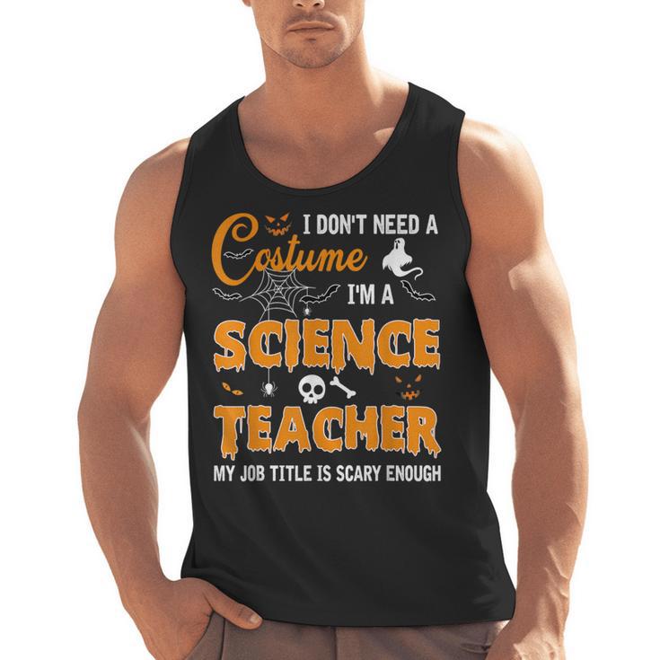 I Don't Need A Costume I'm A Science Teacher Halloween For Men Women Men Tank Top