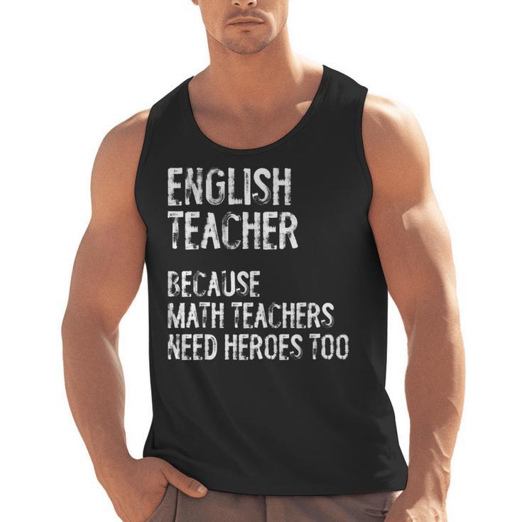 English Teacher Because Math Teachers Need Heroes Too Men Tank Top
