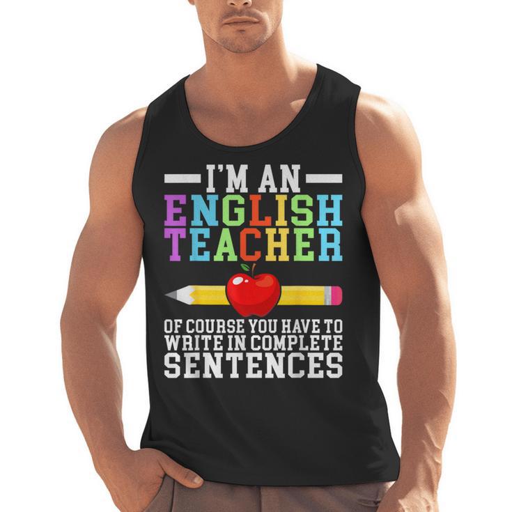 Im English Teacher You Have To Write In Complete Sentences Men Tank Top