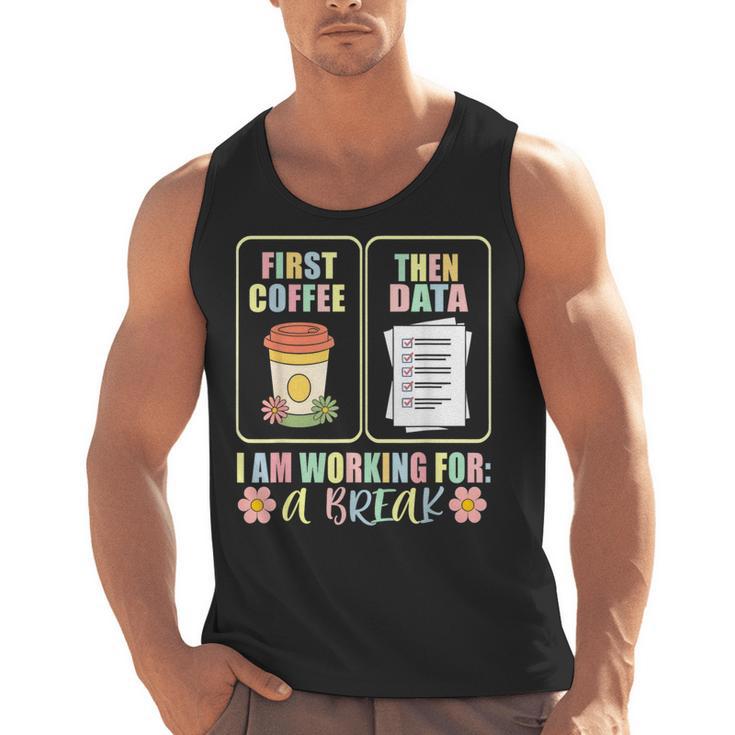 First Coffee Then Data SPED Teacher Taking a Break Men Tank Top