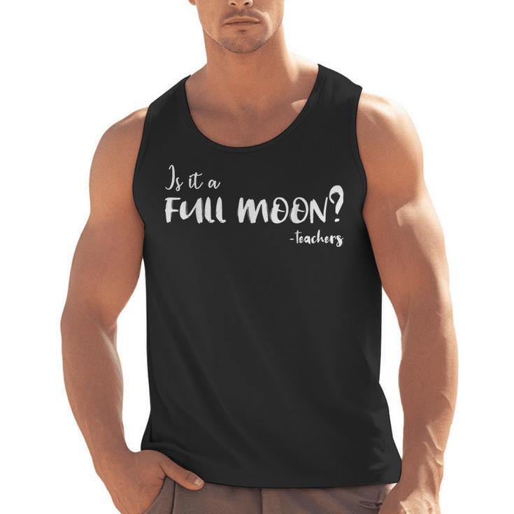 Is It A Full Moon Teachers For Men Women T-Shirt Men Tank Top