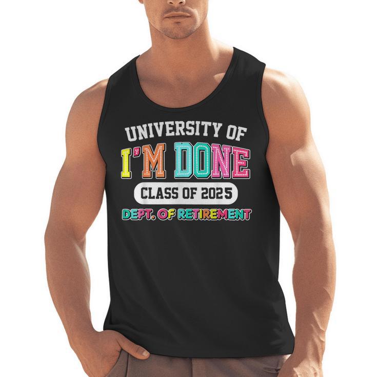 Fun University Of I'm Done Class Of 2025 Teacher Retirement Men Tank Top