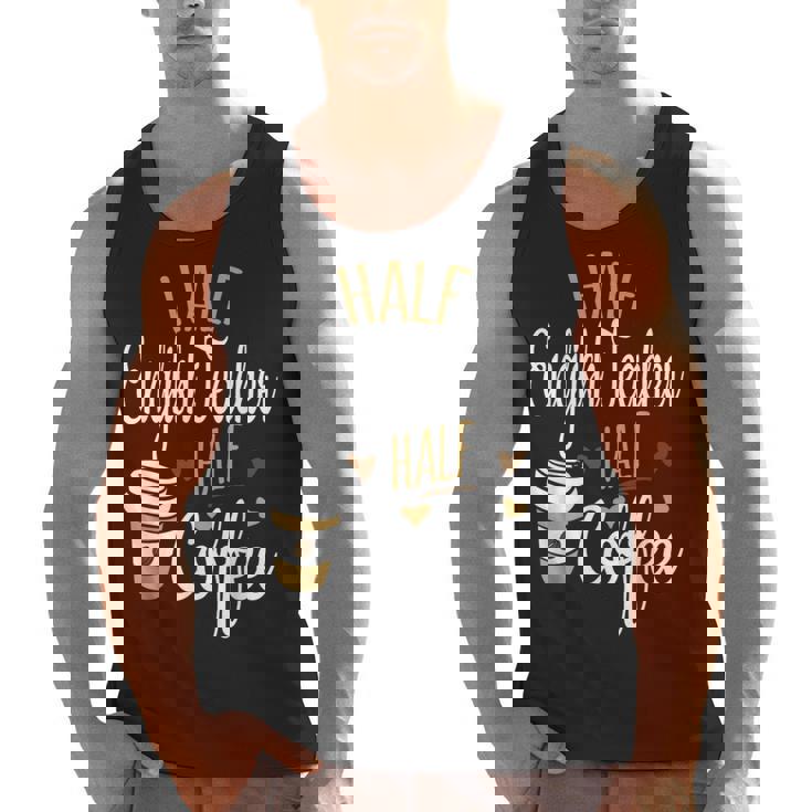 Half Coffee Half English Teacher English Teacher Men Women Men Tank Top