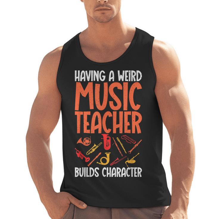 Having a Weird Music Teacher Builds Character Music Teacher Men Tank Top