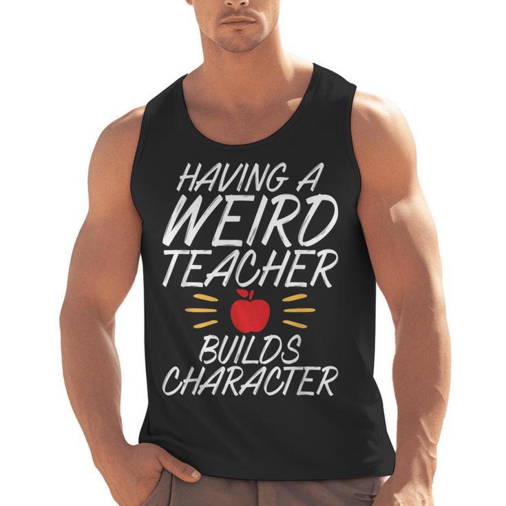 Having a Weird Teacher Builds Character School Teacher Men Tank Top