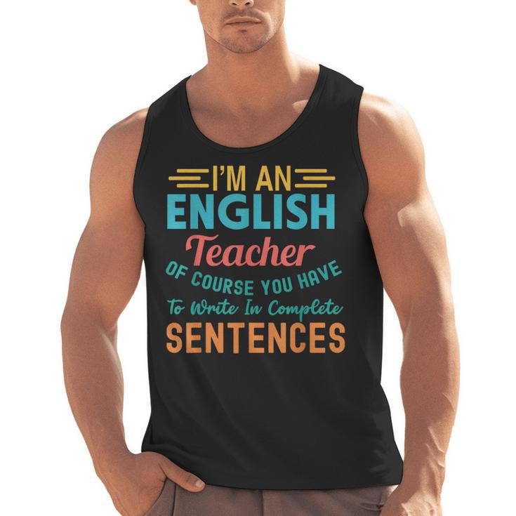 I'm An English Teacher Of Course You Have To Write Men Tank Top