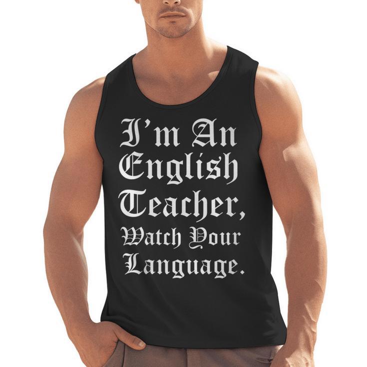 I'm An English Teacher Watch Your Language Teachers Men Tank Top