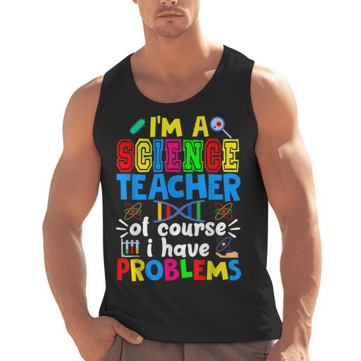 I'm Science Teacher Of Course I Have Problems Back To School Men Women Men Tank Top