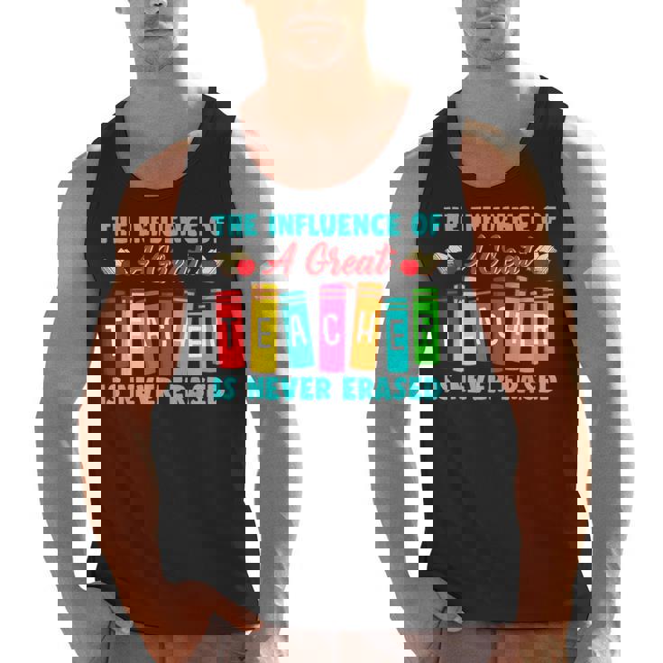 THE INFLUENCE OF A GREAT TEACHER IS NEVER ERASED Teaching For Men Women Girls Kids Men Tank Top