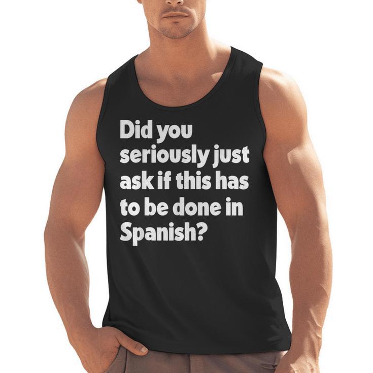 Did You Just Ask If This Has To Be Done In Spanish Teacher Men Tank Top