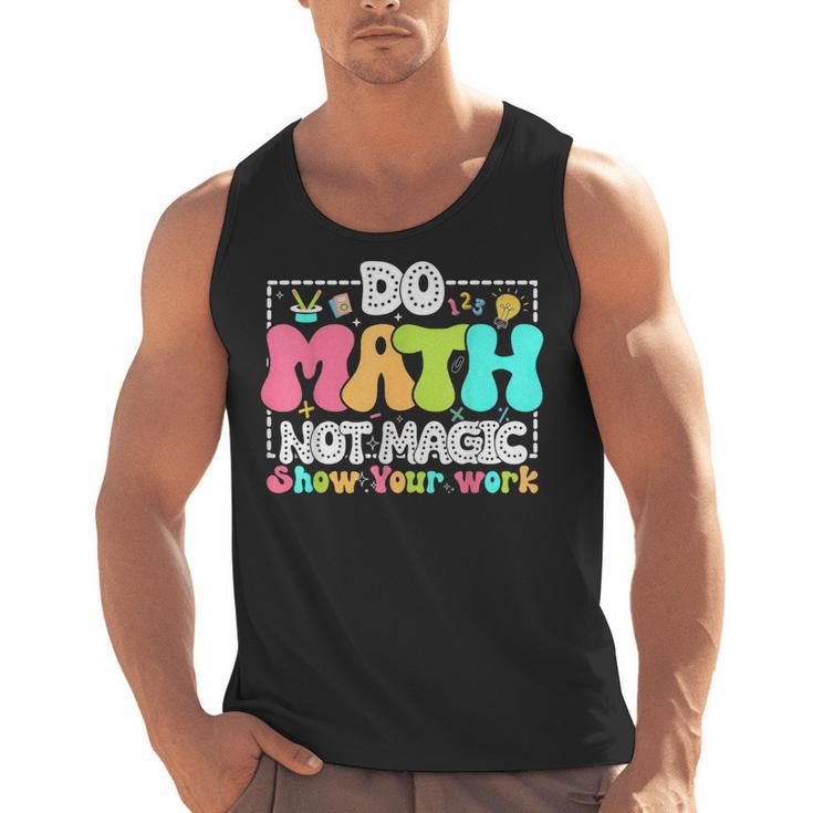 Do Math Not Magic Show Your Work Math Teacher Men Tank Top