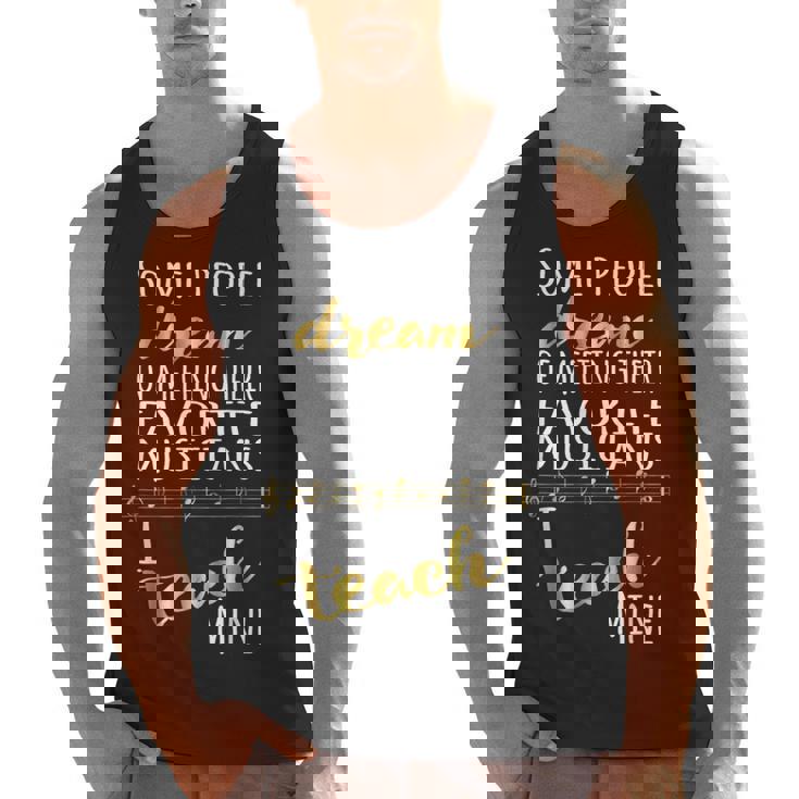 Music Teacher Some People Dream Musicians I Teach Mine Men Tank Top