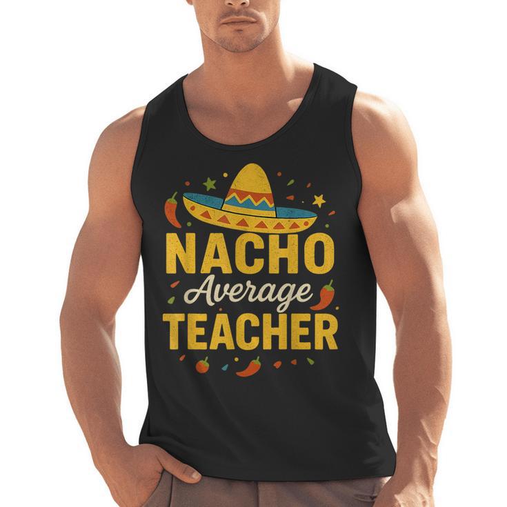 Nacho Average Teacher Cinco De Mayo Teacher Fiesta Men Tank Top
