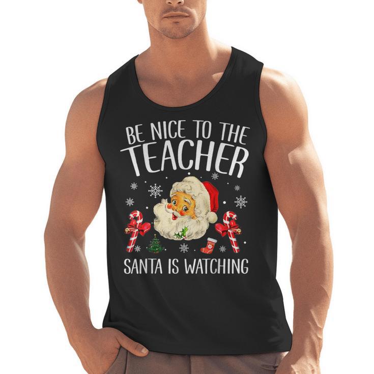 Be Nice To The Teacher Santa Is Watching School Christmas Men Tank Top