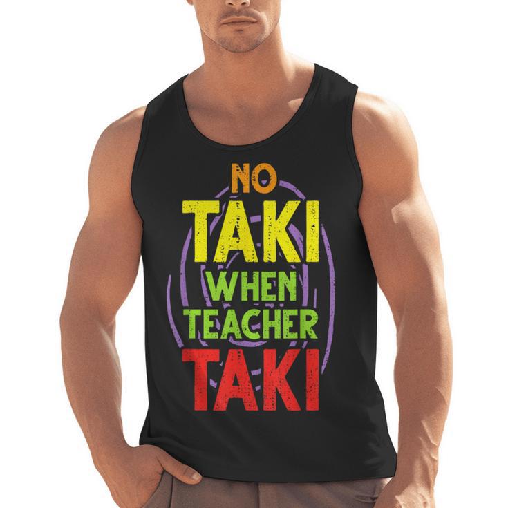 No Taki When Teacher Taki Education Classroom Teacher Men Tank Top