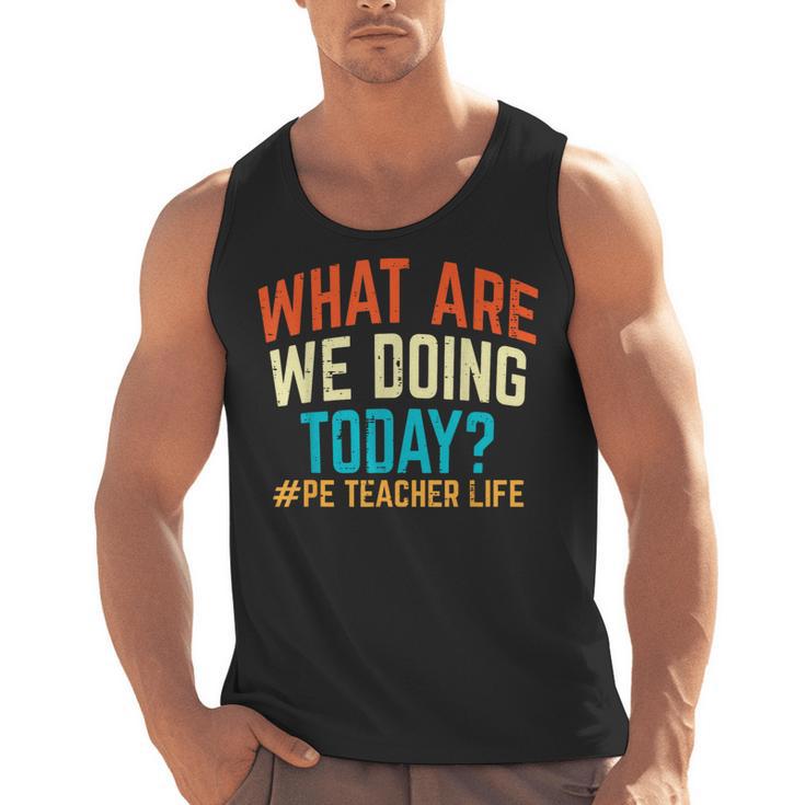 PE Teacher Life What Are We Doing Today Men Women Men Tank Top