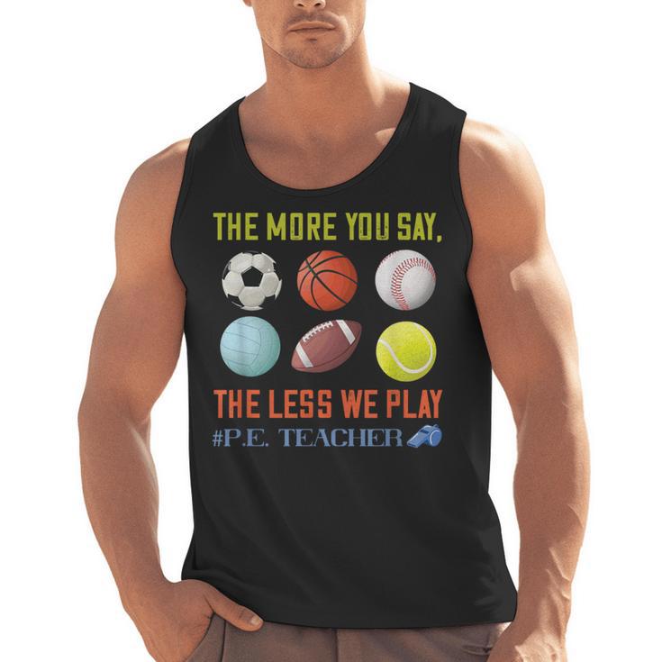 PE Teacher The More You Say Physical Education Teacher Men Tank Top