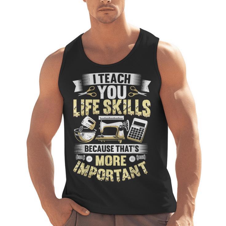 I Teach You Life Skills Home Economics Teacher Men Tank Top