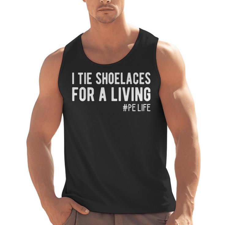 I Tie Shoelaces For a Living Elementary PE Teacher Men Tank Top