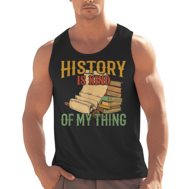 History Is Kind Of My Thing Historian Historic Teacher Job Men Tank Top