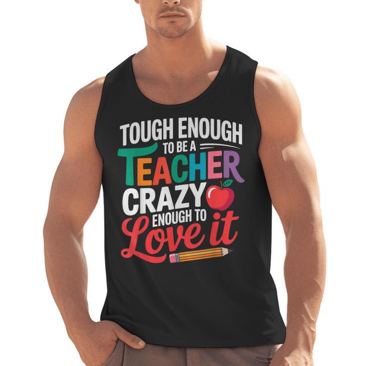 Tough Enough To Be A Teacher Crazy Enough To Love It Men Tank Top