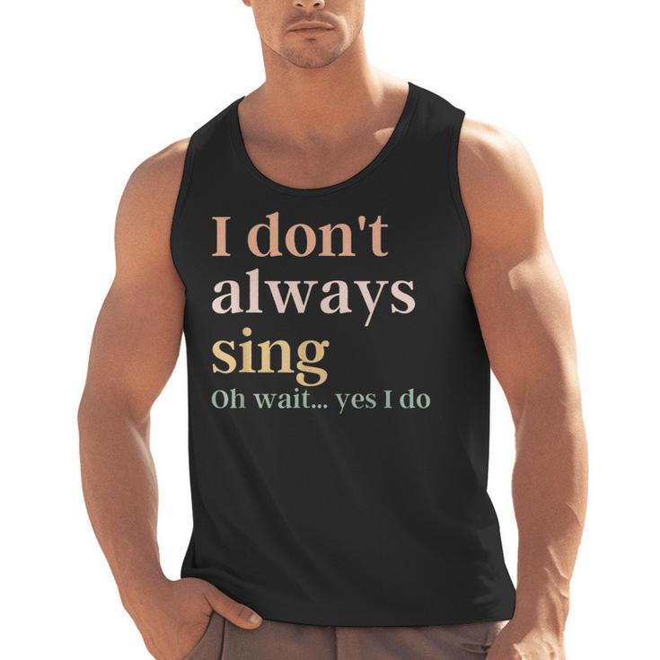 Women I Don't Always Sing Oh Wait Yes I Do Music Teacher Men Tank Top