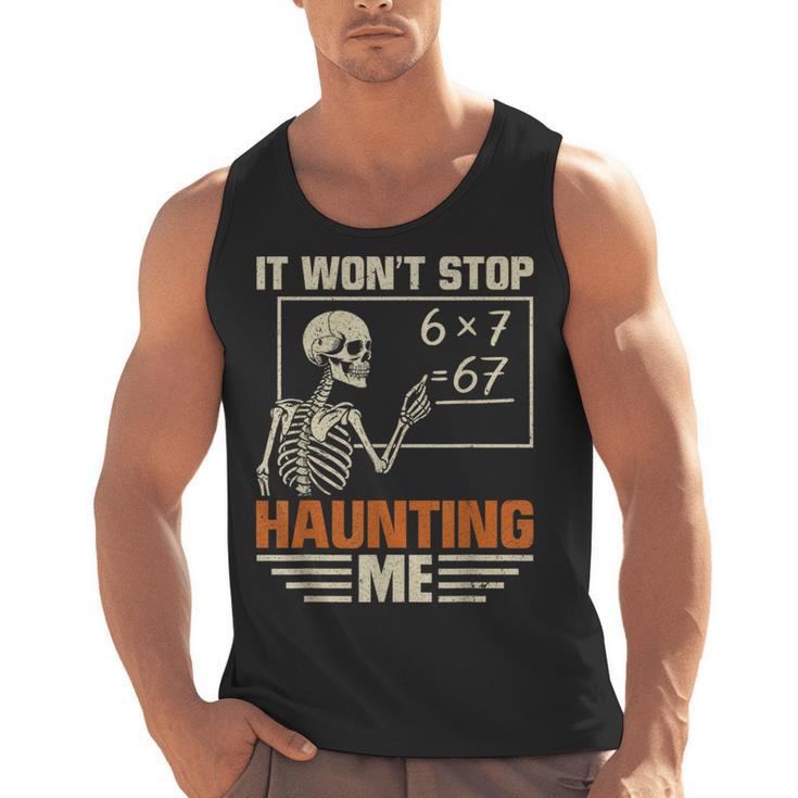 I Won't Stop Haunting Me Skeleton 6 7 Meme Teachers Men Tank Top