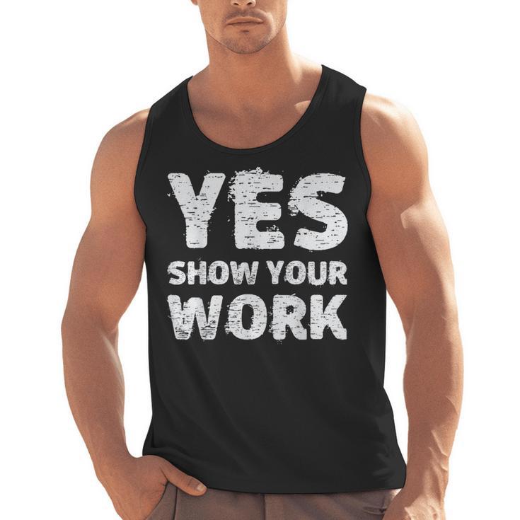 Yes Show Your Work Gteat Testing Math Teacher T-Shirt Men Tank Top