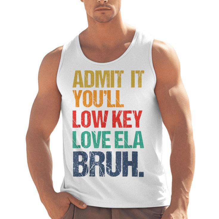 Admit It You Low Key Love ELA Bruh First Day School Teacher Men Tank Top