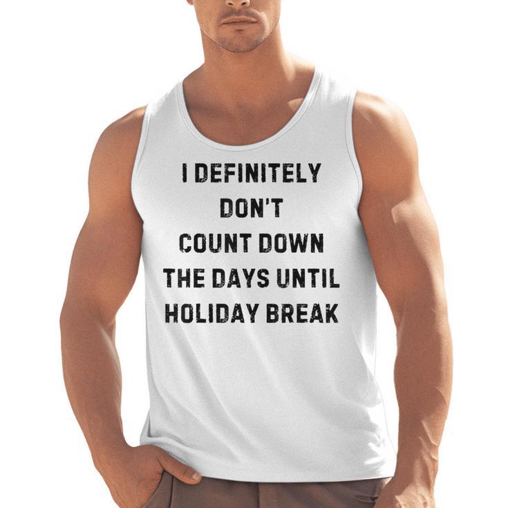 Back To School Teacher Outfit I Definitely Don't Count Down Holiday Break Lie Party Men Tank Top