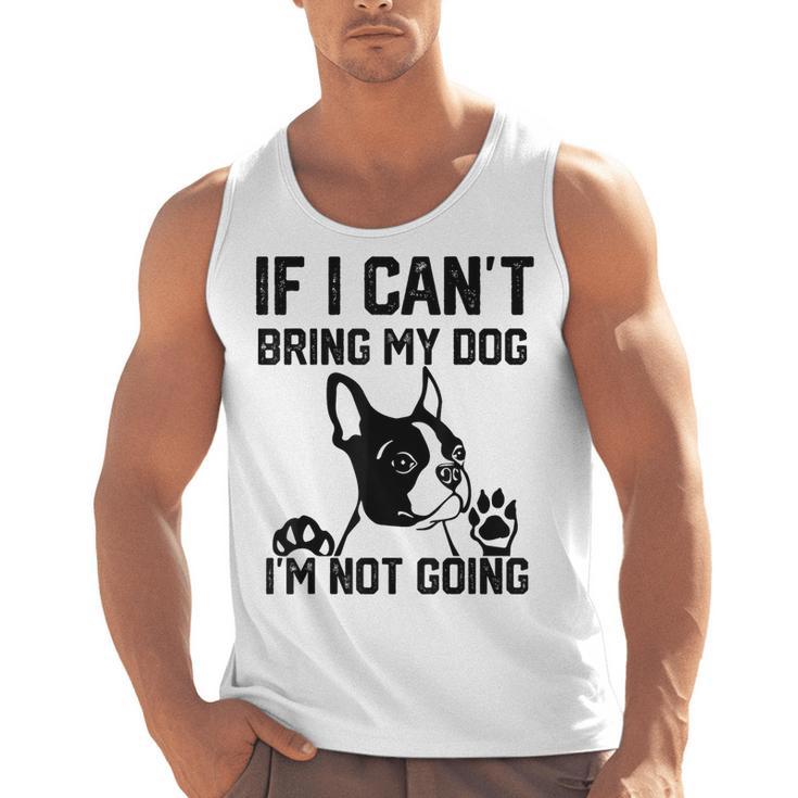 Boston Terrier If I Can't Bring My Dog I'm Not Going Men Women Kids Men Tank Top, trending gift
