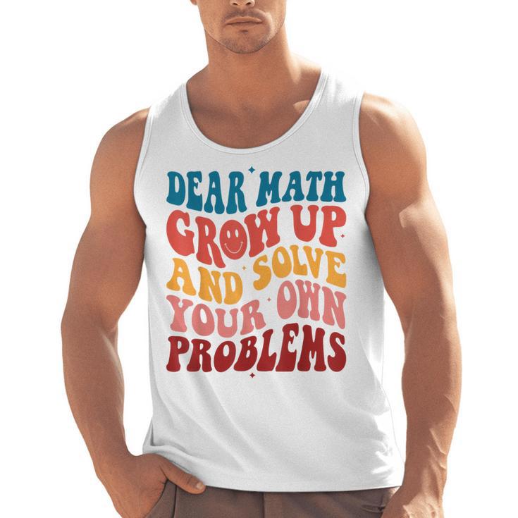 Dear Math Grow Up And Solve Your Own Problems Teens Teacher Men Tank Top