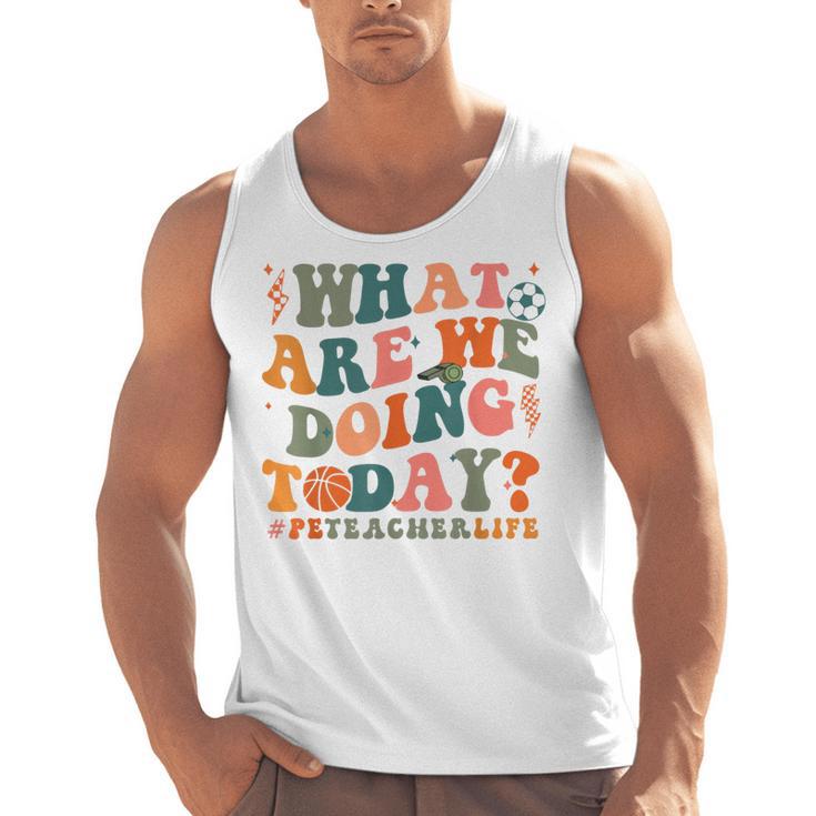 What Are We Doing Today Physical Education PE Teacher Women Men Tank Top
