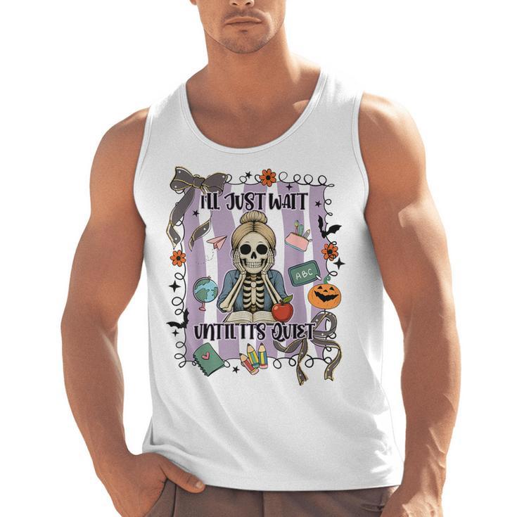 Halloween Skeleton Teacher I'Ll Just Wait Until It's Quiet Men Tank Top