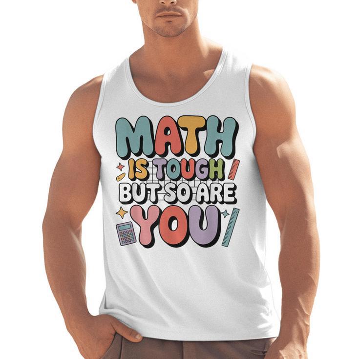Math Is Tough But So Are You Motivational School Teacher Men Tank Top