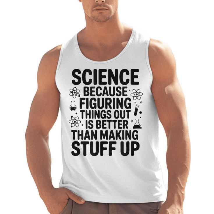 Science Because Figuring Things Out Teacher Scientific Adult Men Tank Top