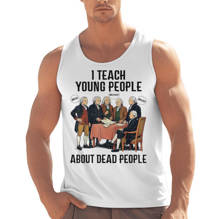 I Teach Young People About Dead-People History Teachers Men Tank Top