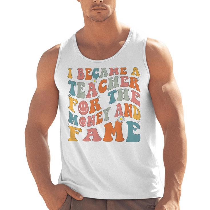 Teachers I Became A Teacher For The Money And Fame Men Women Men Tank Top