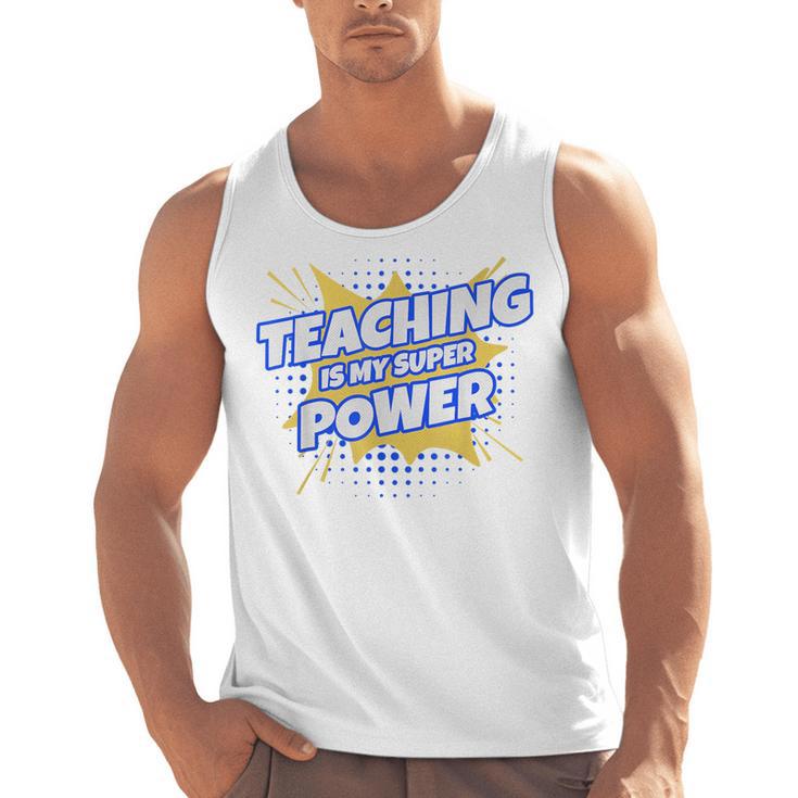 TEACHING IS MY SUPER POWER Teacher Appreciation Men Tank Top
