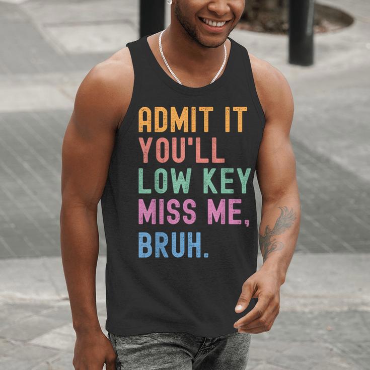 Admit It You'Ll Low Key Miss Me Bruh Women Men Teacher Men Tank Top, funny gift Admit It You'Ll Low Key Miss Me Bruh Women Men Teacher Men Tank Top, funny gift