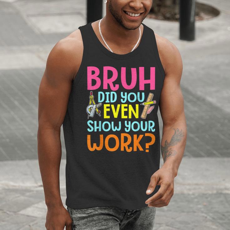 Bruh Did You Even Show Your Work Humorous Math Teacher Men Tank Top, funny gift Bruh Did You Even Show Your Work Humorous Math Teacher Men Tank Top, funny gift
