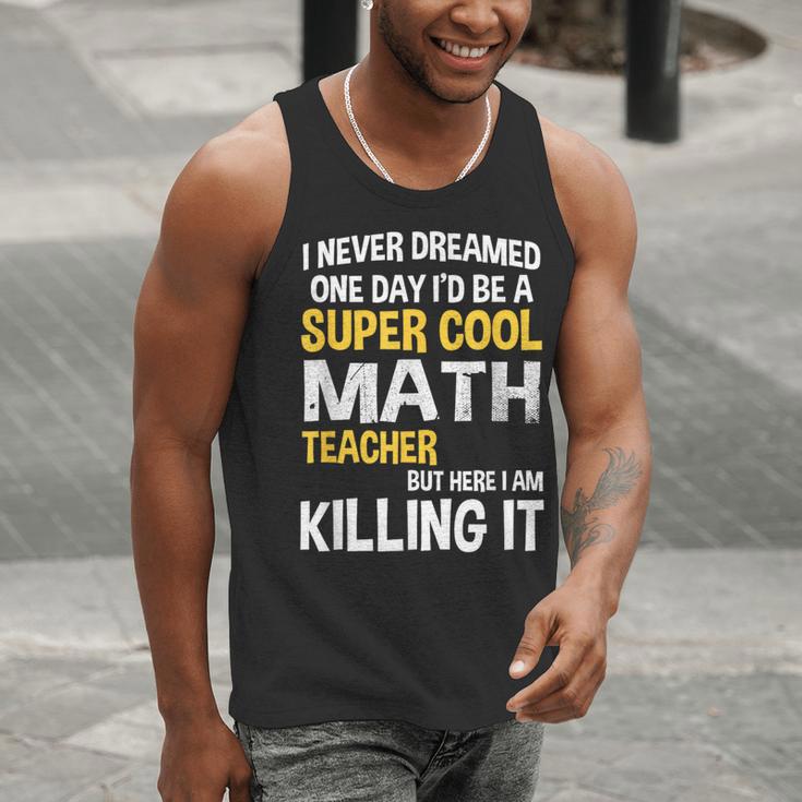 I Never Dreamed One Day I'd Be A Cool Math Teacher Men Tank Top, funny gift