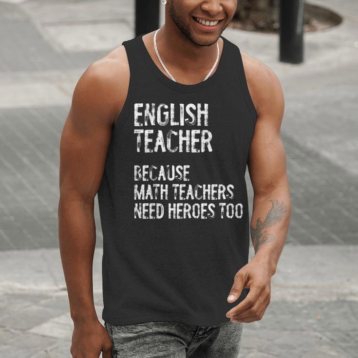 English Teacher Because Math Teachers Need Heroes Too Men Tank Top, English Teacher Tank Tops, funny gift