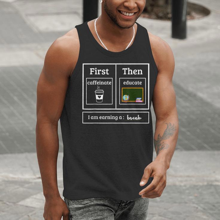 First Caffeinate Then Educate I Am Earning A Break Teacher Men Tank Top, funny gift