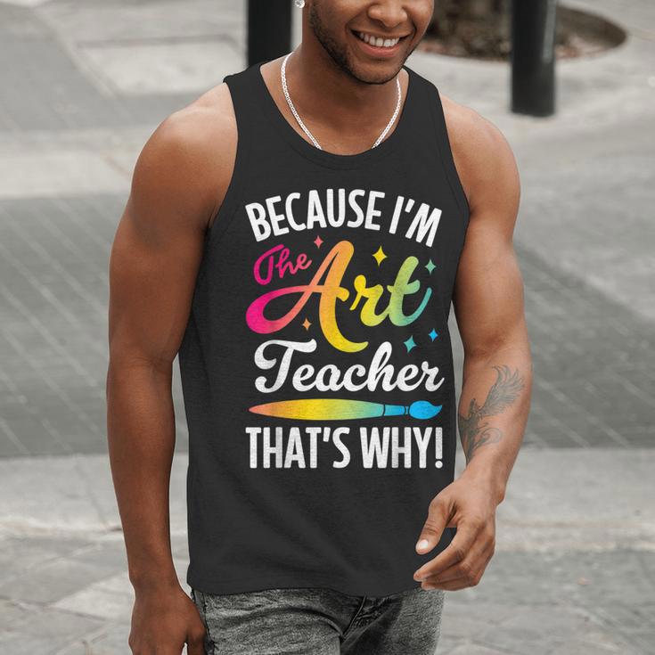Because I'm The Art Teacher That's Why Artists Men Women Men Tank Top, funny gift Because I'm The Art Teacher That's Why Artists Men Women Men Tank Top, funny gift