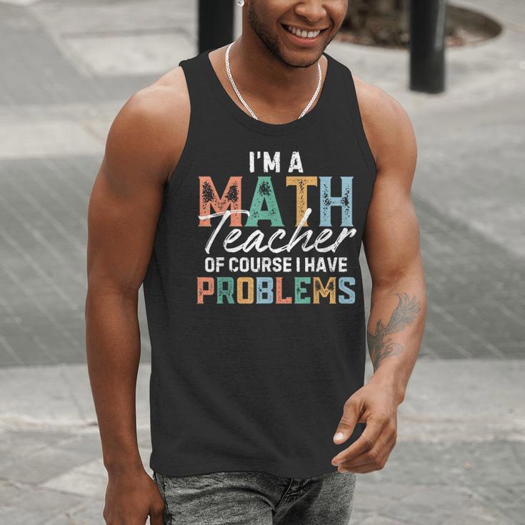I'm A Math Teacher Of Course I Have Problems Back To School Men Tank Top, funny gift