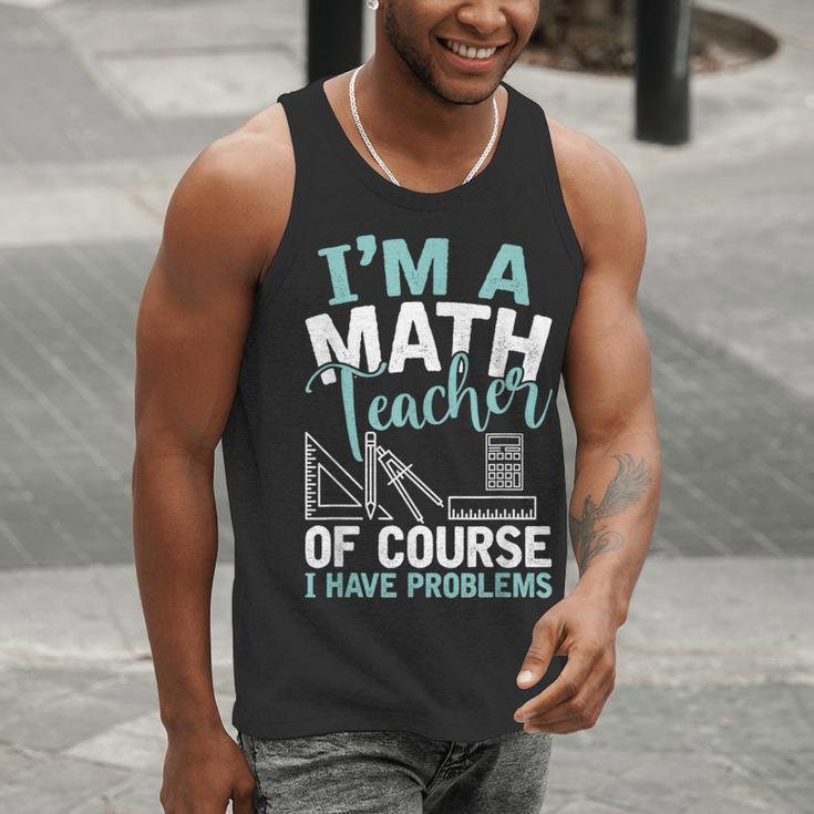 Im A Math Teacher Of Course I Have Problems Teacher Men Tank Top, funny gift Im A Math Teacher Of Course I Have Problems Teacher Men Tank Top, funny gift